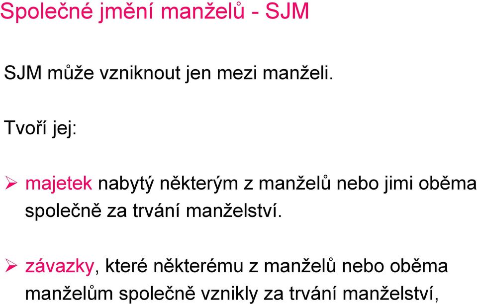 Tvoří jej: majetek nabytý některým z manželů nebo jimi oběma