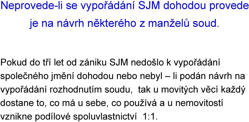 nebyl li podán návrh na vypořádání rozhodnutím soudu, tak u movitých věcí každý