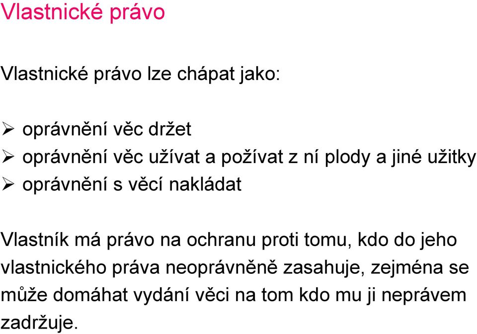 nakládat Vlastník má právo na ochranu proti tomu, kdo do jeho vlastnického