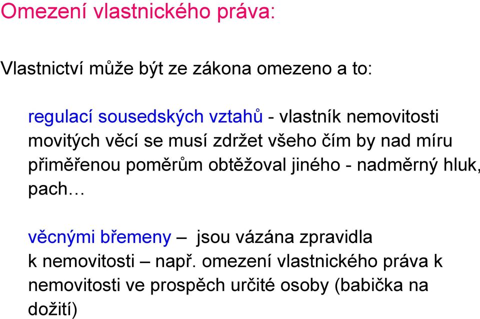 poměrům obtěžoval jiného - nadměrný hluk, pach věcnými břemeny jsou vázána zpravidla k