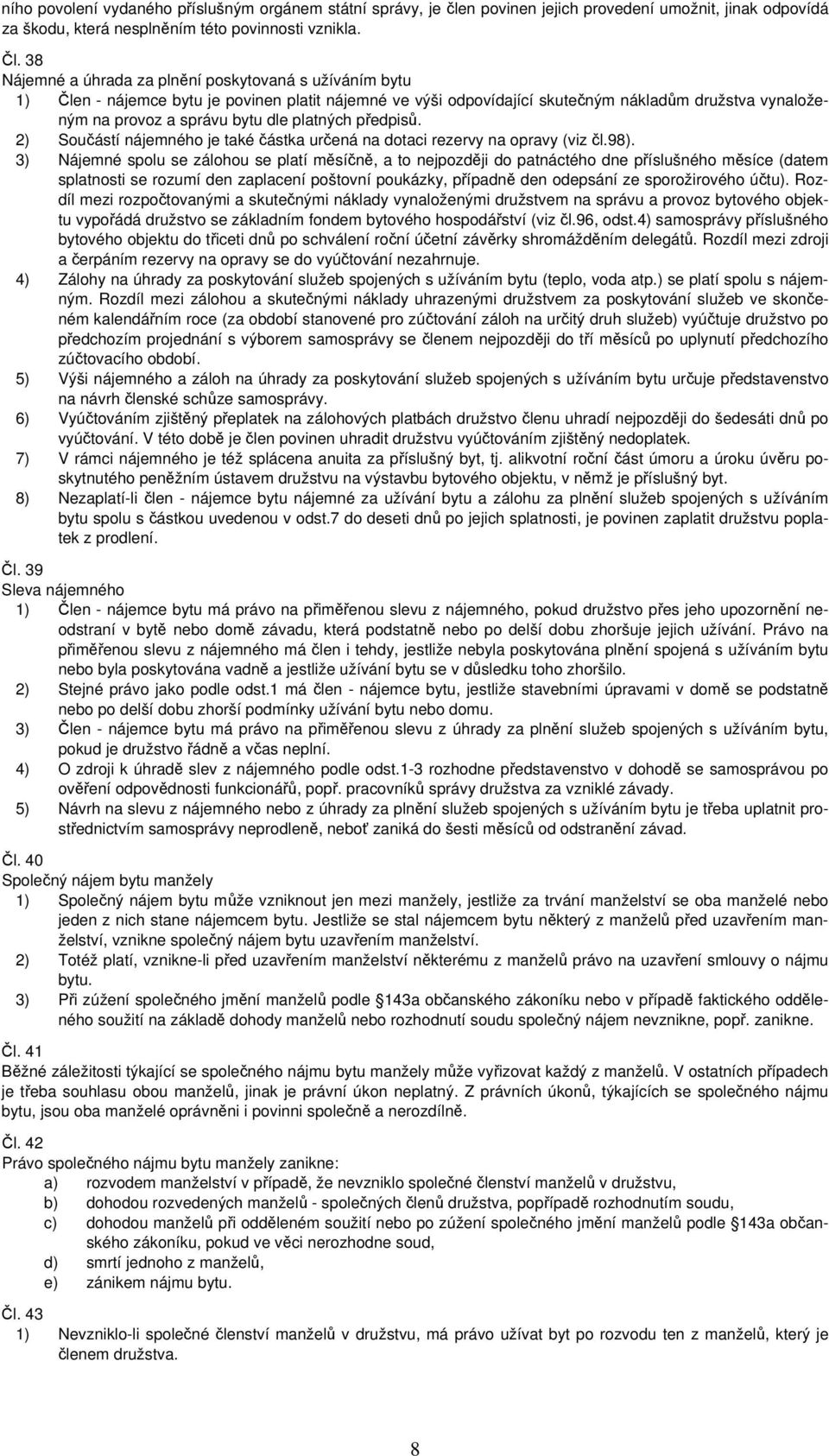 platných předpisů. 2) Součástí nájemného je také částka určená na dotaci rezervy na opravy (viz čl.98).