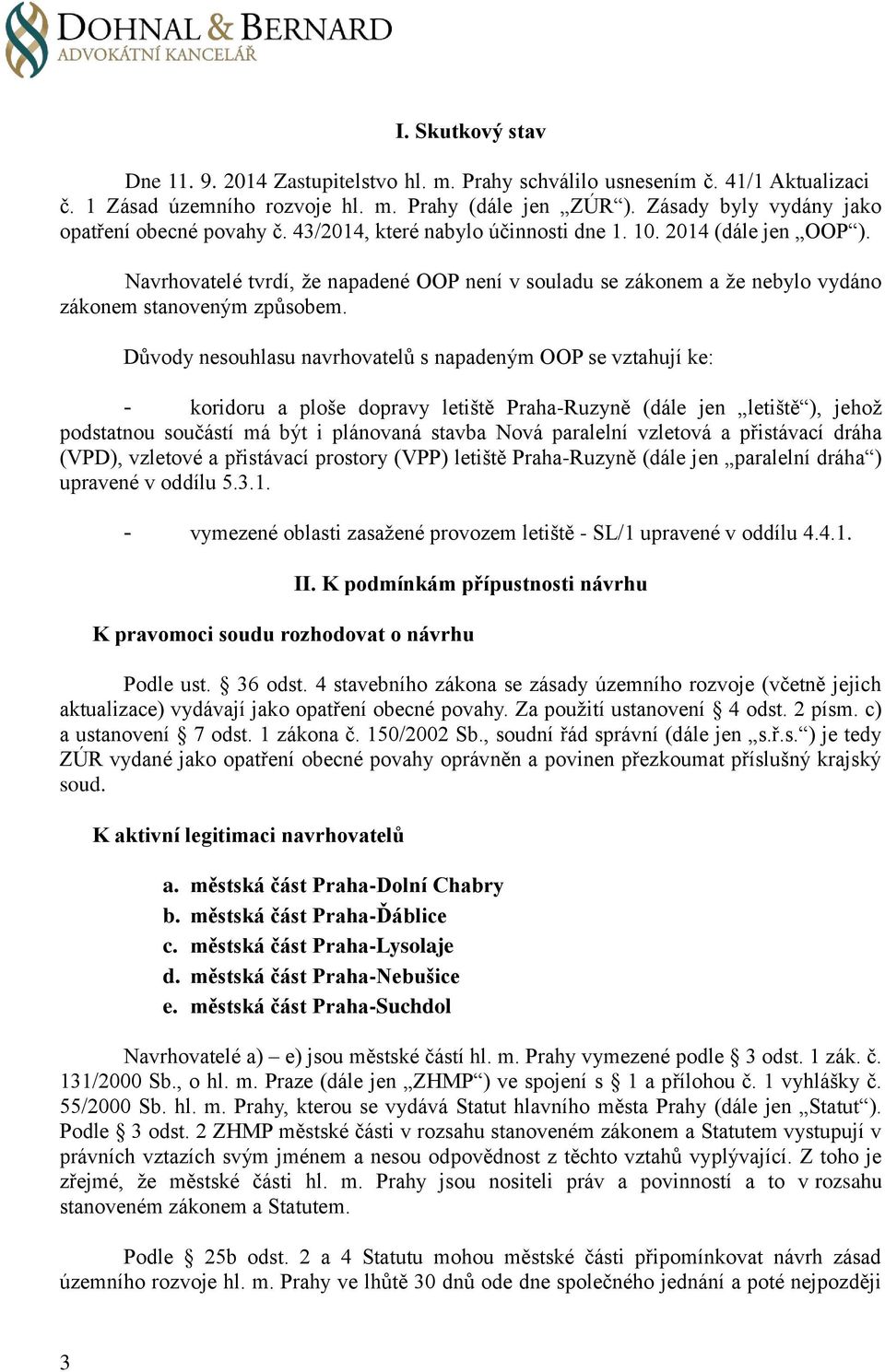 Navrhovatelé tvrdí, že napadené OOP není v souladu se zákonem a že nebylo vydáno zákonem stanoveným způsobem.