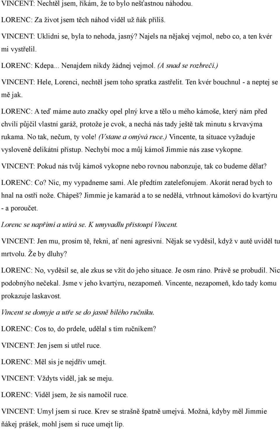 Ten kvér bouchnul - a neptej se mě jak.