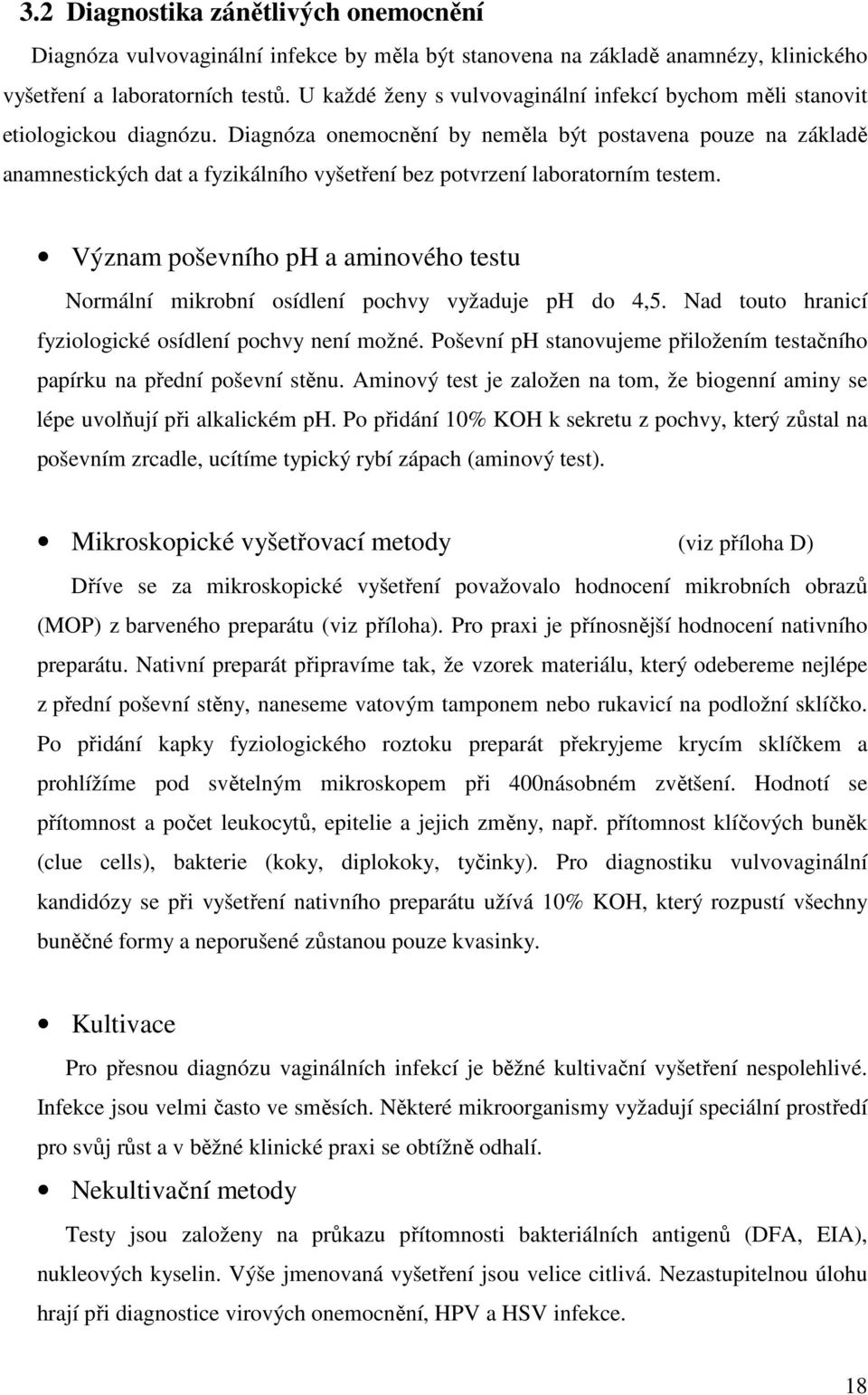 Diagnóza onemocnění by neměla být postavena pouze na základě anamnestických dat a fyzikálního vyšetření bez potvrzení laboratorním testem.