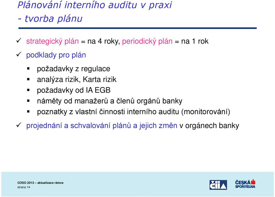 požadavky od IA EGB náměty od manažerů a členů orgánů banky poznatky z vlastní činnosti