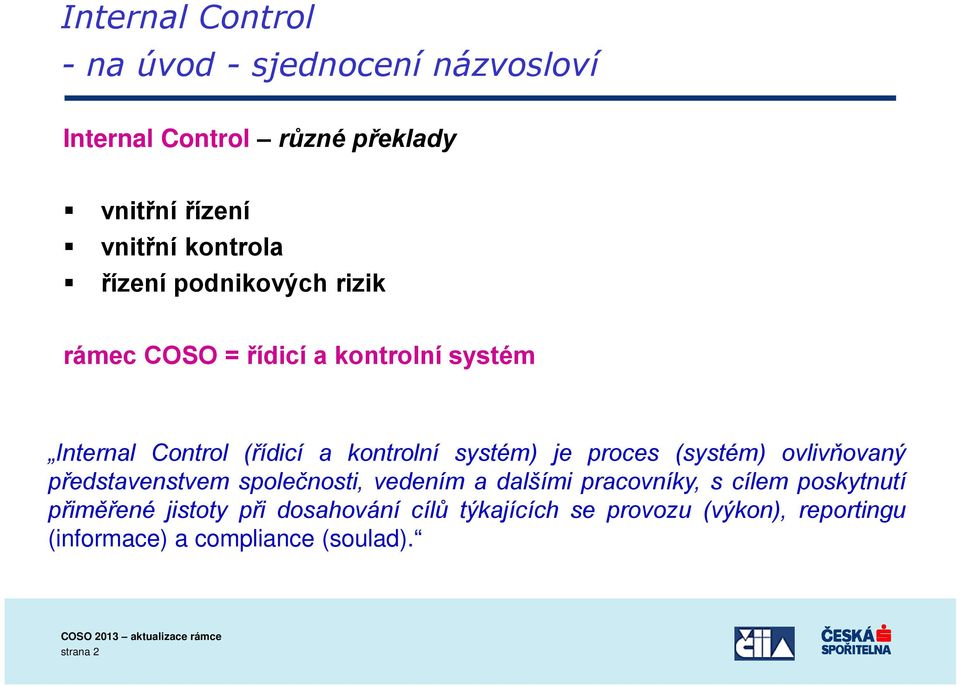 systém) je proces (systém) ovlivňovaný představenstvem společnosti, vedením a dalšími pracovníky, s cílem