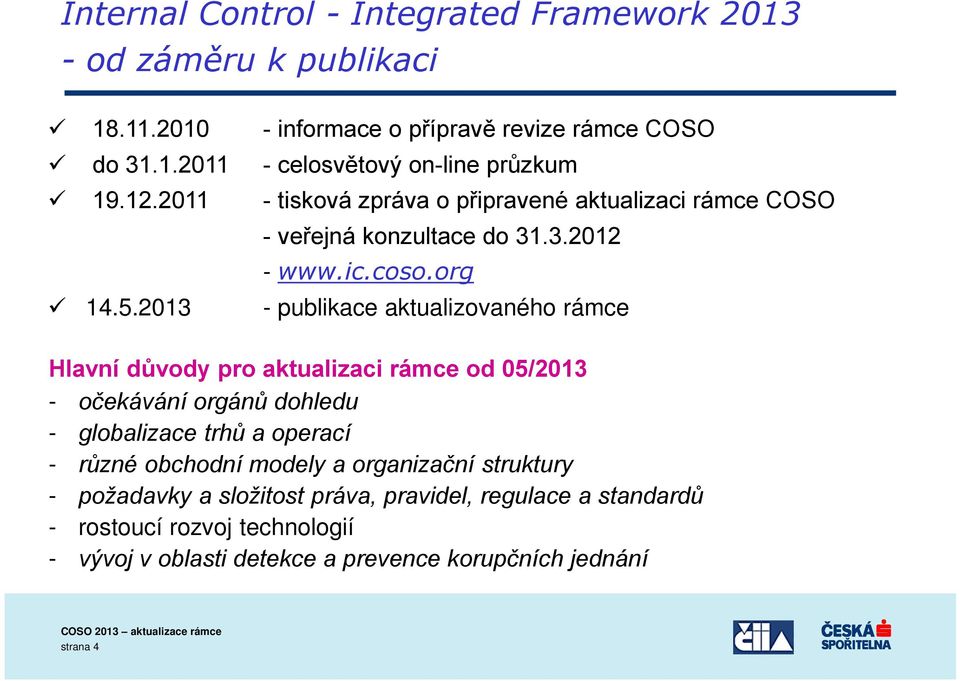 2013 - publikace aktualizovaného rámce Hlavní důvody pro aktualizaci rámce od 05/2013 - očekávání orgánů dohledu - globalizace trhů a operací - různé