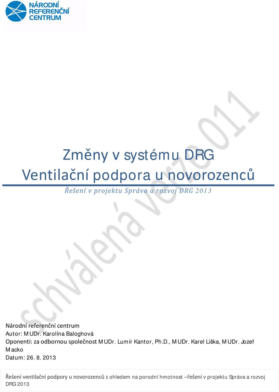 Karolína Baloghová Oponenti: za odbornou společnost MUDr. Lumír Kantor, Ph.D., MUDr.