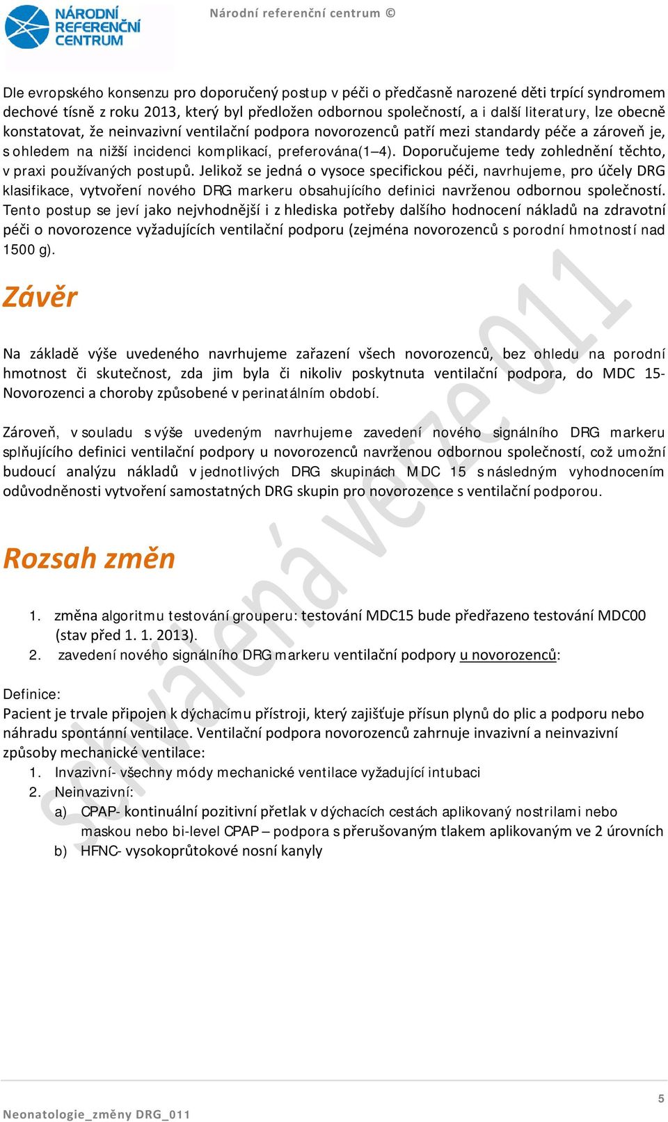 Doporučujeme tedy zohlednění těchto, v praxi používaných postupů.