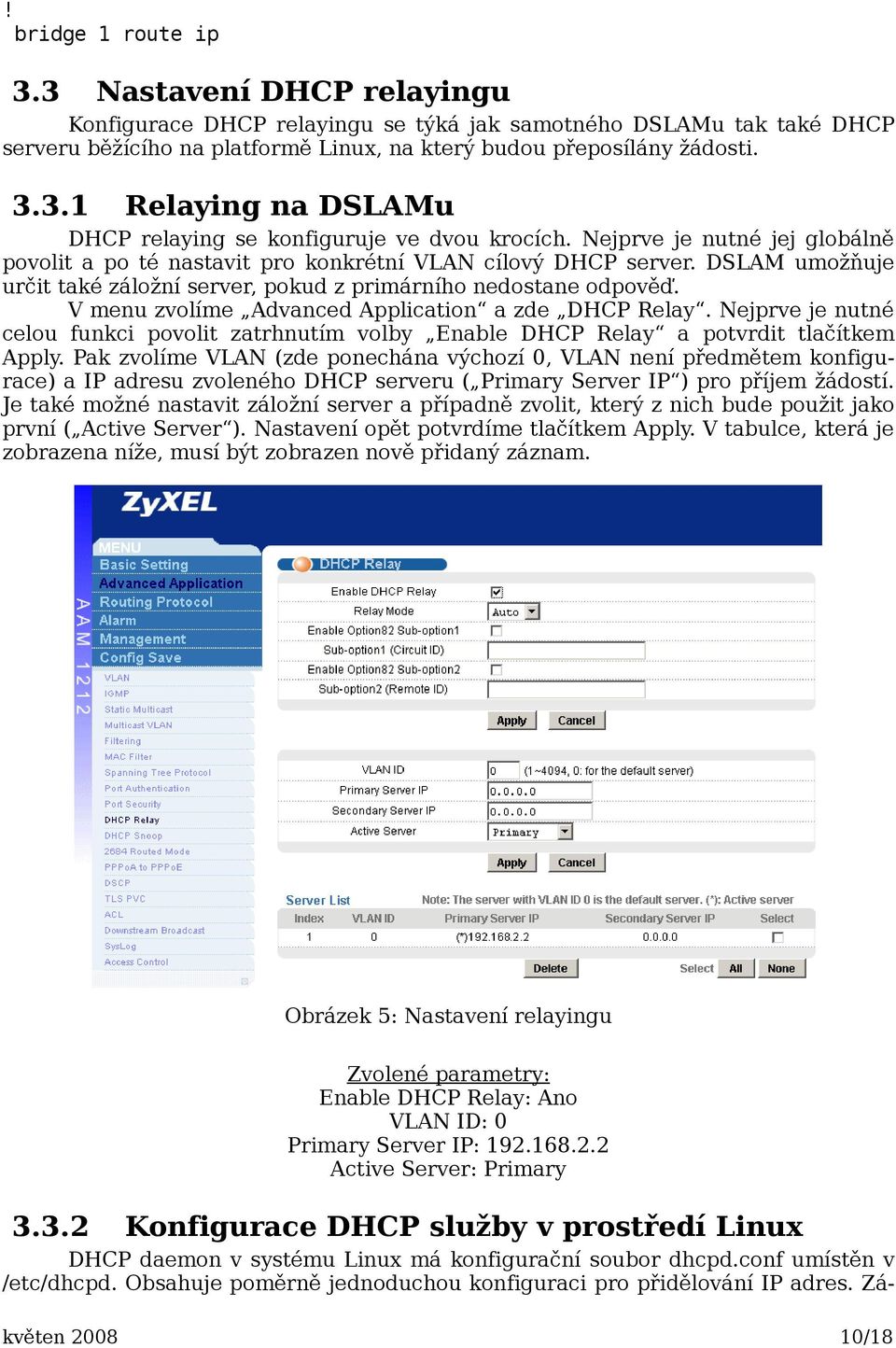 V menu zvolíme Advanced Application a zde DHCP Relay. Nejprve je nutné celou funkci povolit zatrhnutím volby Enable DHCP Relay a potvrdit tlačítkem Apply.