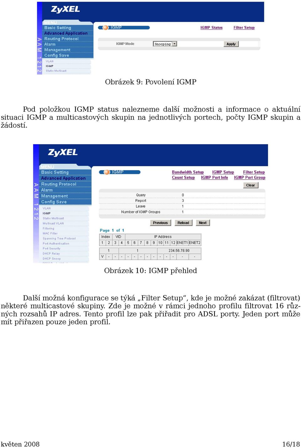 Obrázek 10: IGMP přehled Další možná konfigurace se týká Filter Setup, kde je možné zakázat (filtrovat) některé multicastové