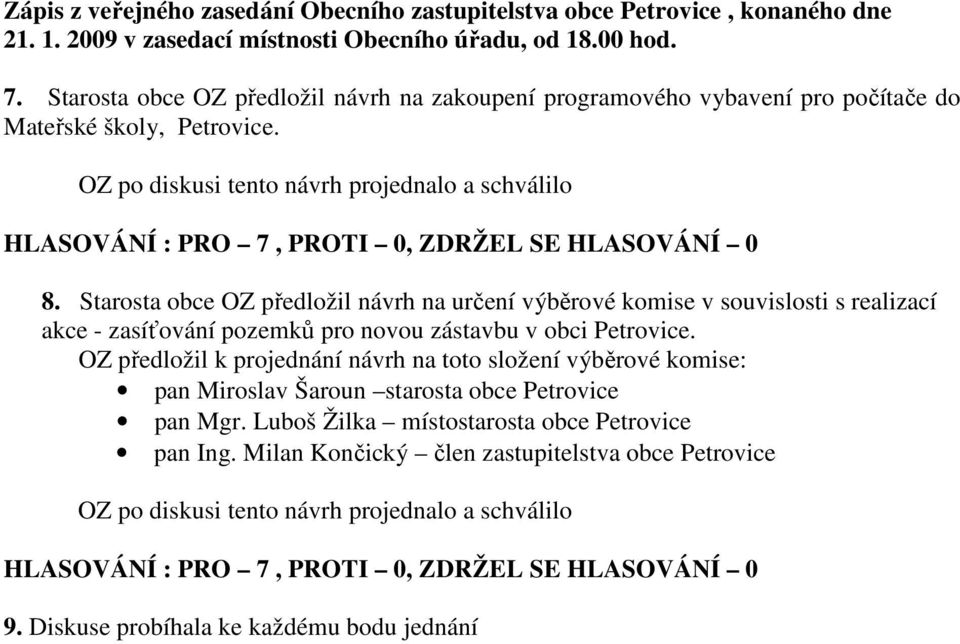 Starosta obce OZ předložil návrh na určení výběrové komise v souvislosti s realizací akce - zasíťování pozemků pro novou zástavbu v obci Petrovice.