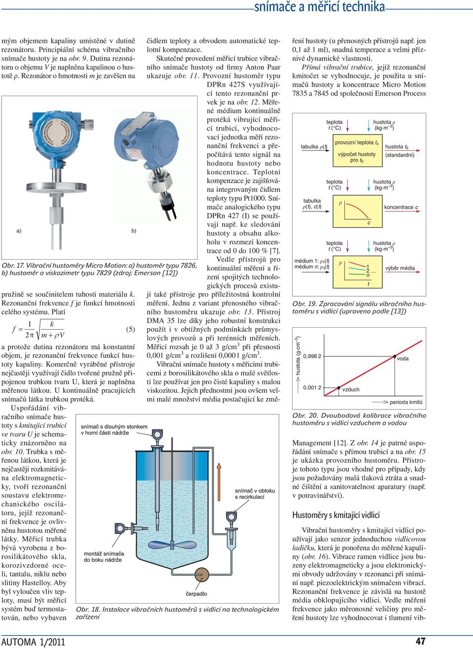 Vibrační 4*** hustoměry Micro Motion: a) hustoměr typu 7826, b) hustoměr a viskozimetr typu 7829 (zdroj: Emerson [12]) pružině se součinitelem tuhosti materiálu k.