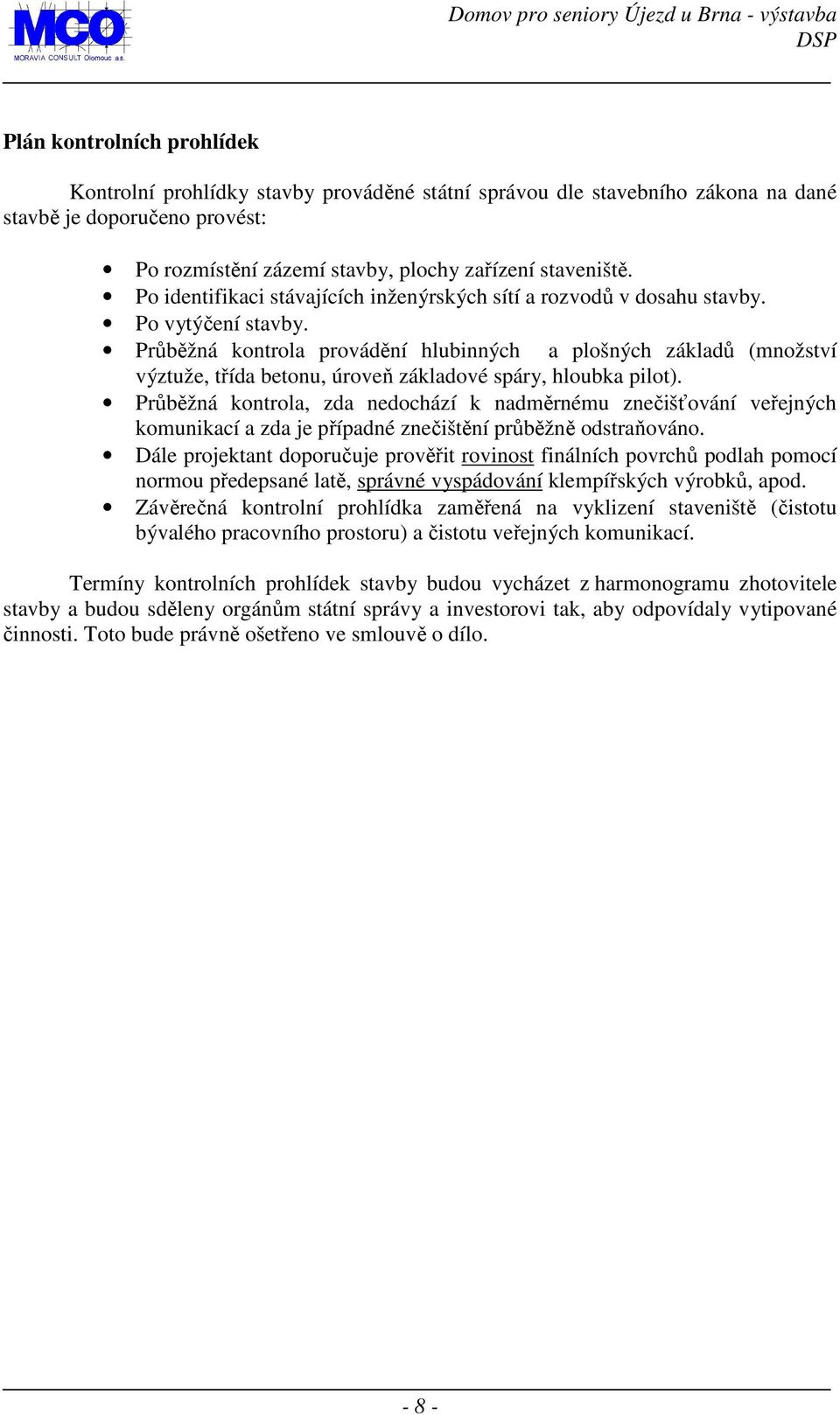 Průběžná kontrola provádění hlubinných a plošných základů (množství výztuže, třída betonu, úroveň základové spáry, hloubka pilot).