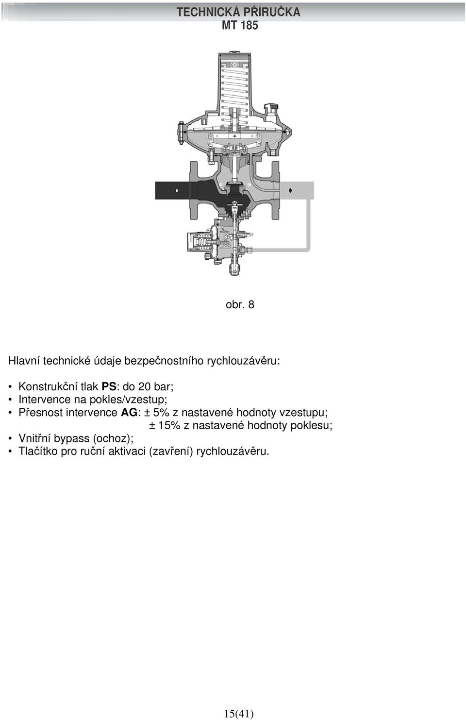 ± 5% z nastavené hodnoty vzestupu; ± 15% z nastavené hodnoty poklesu;