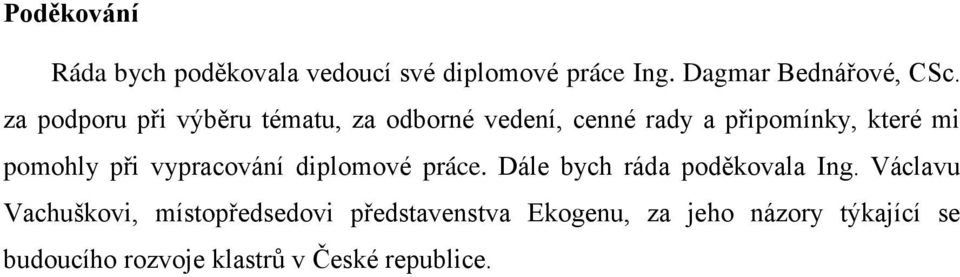 při vypracování diplomové práce. Dále bych ráda poděkovala Ing.