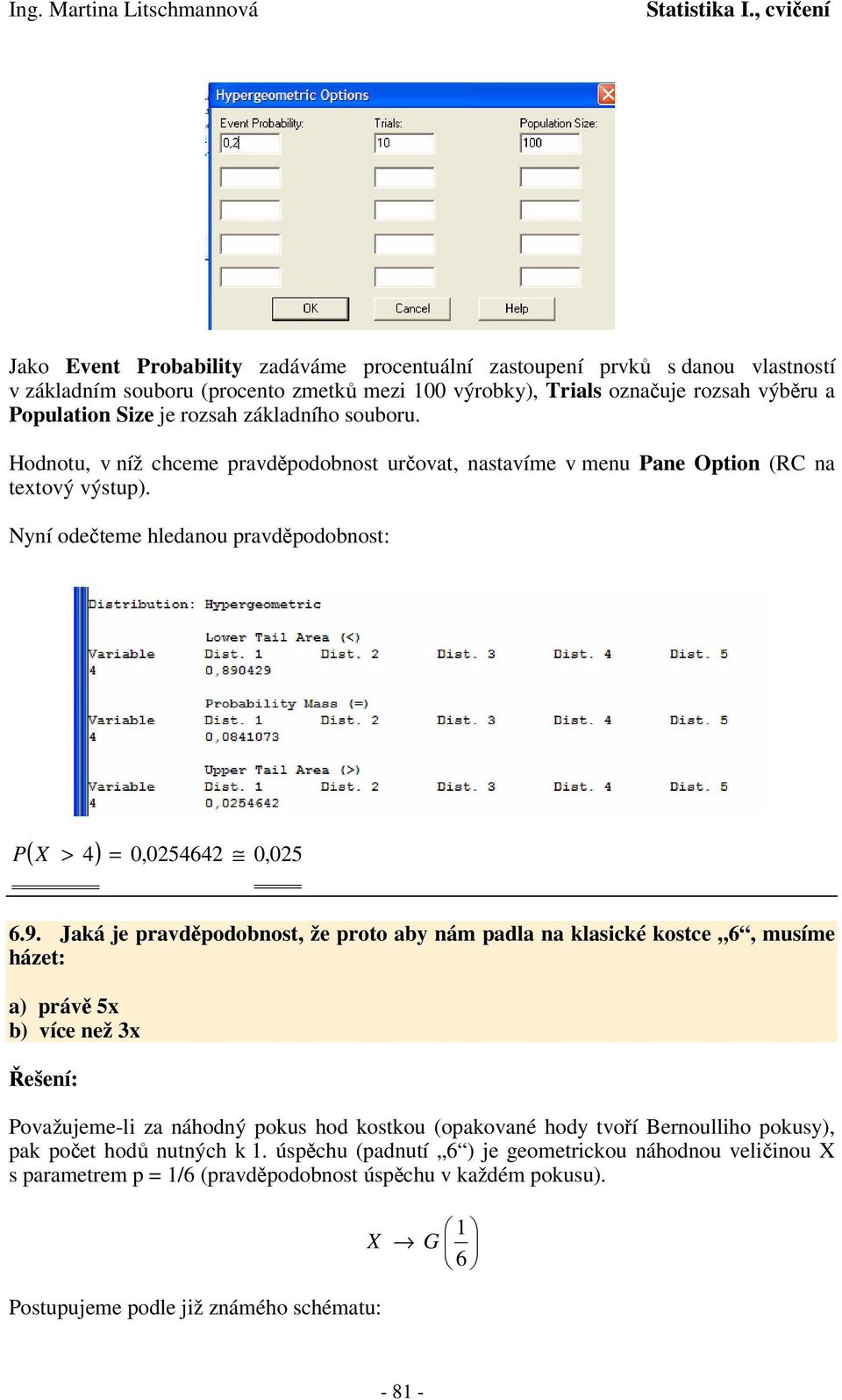 Nyí odeteme hledaou ravdodobost: ( > 4) 0,05464 0, 05 6.9.