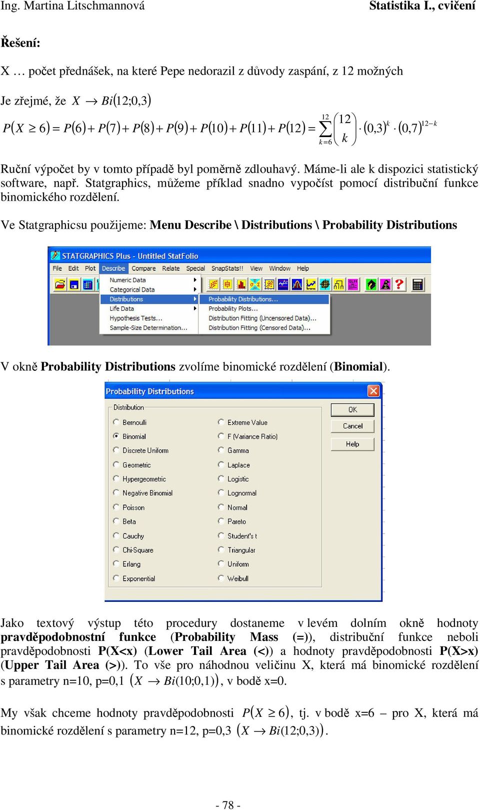 Ve Statgrahicsu oužijeme: Meu Describe \ Distributios \ robability Distributios V o robability Distributios zvolíme biomicé rozdleí (Biomial).