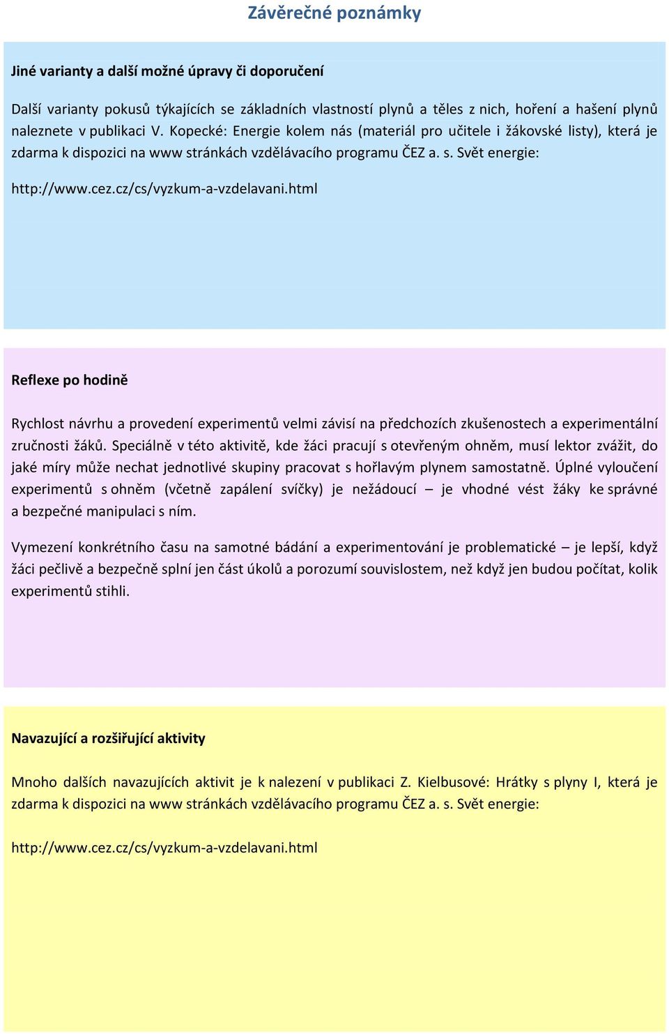 html Reflexe po hodině Rychlost návrhu a provedení experimentů velmi závisí na předchozích zkušenostech a experimentální zručnosti žáků.