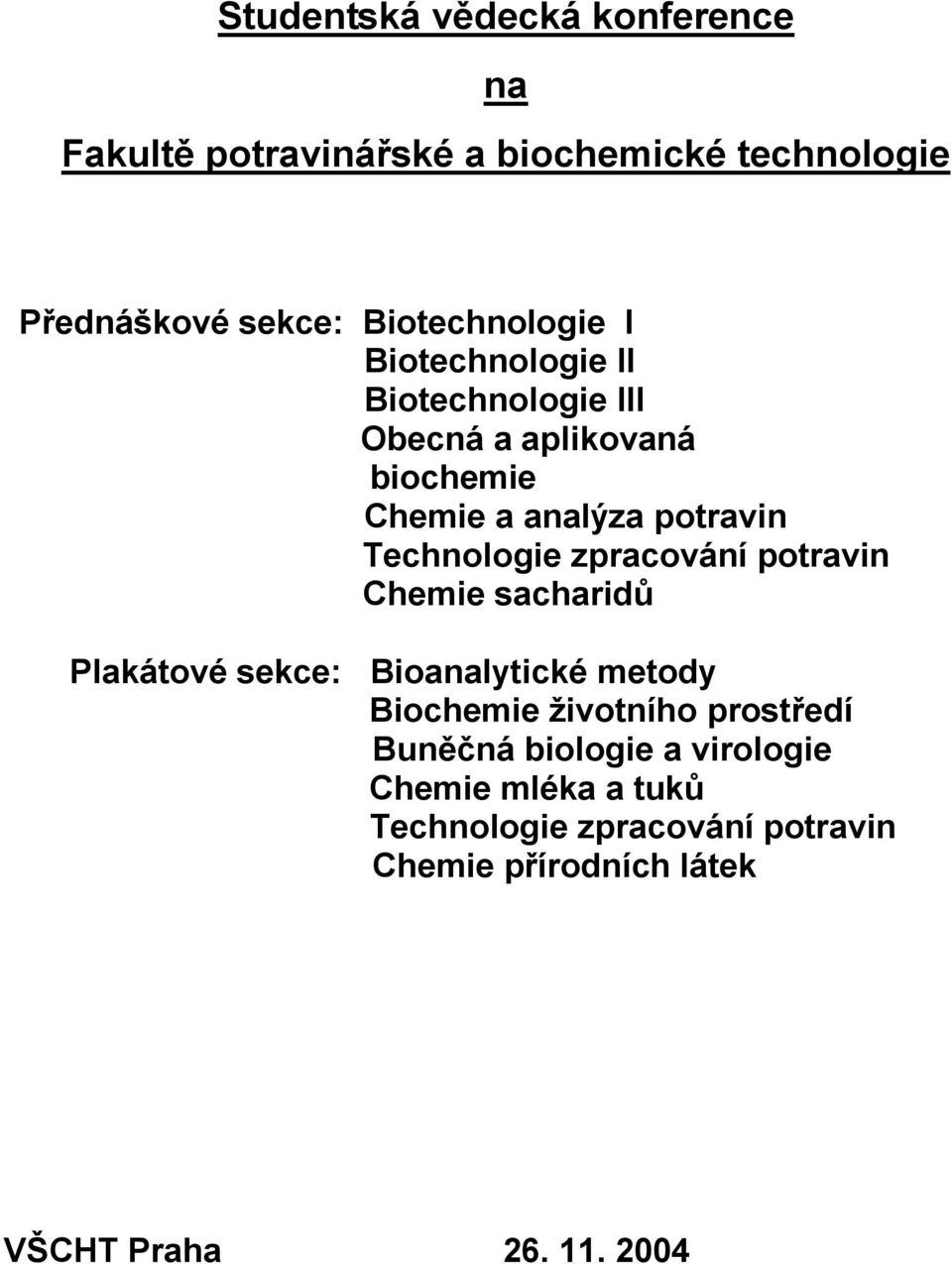 Technologie zpracování potravin Chemie sacharidů Plakátové sekce: Bioanalytické metody Biochemie životního