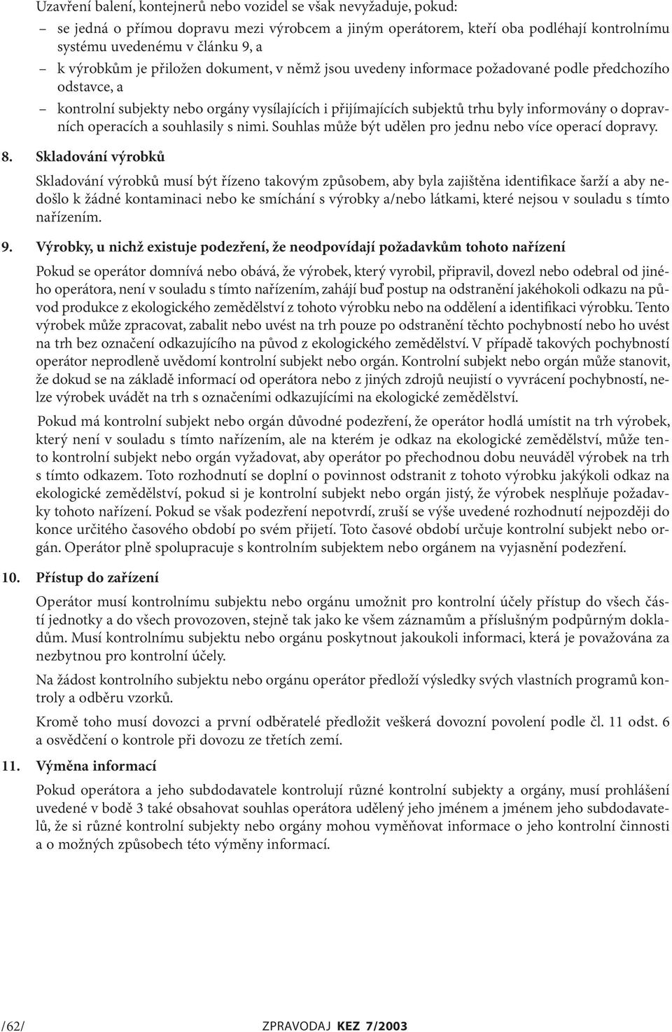 dopravních operacích a souhlasily s nimi. Souhlas může být udělen pro jednu nebo více operací dopravy. 8.