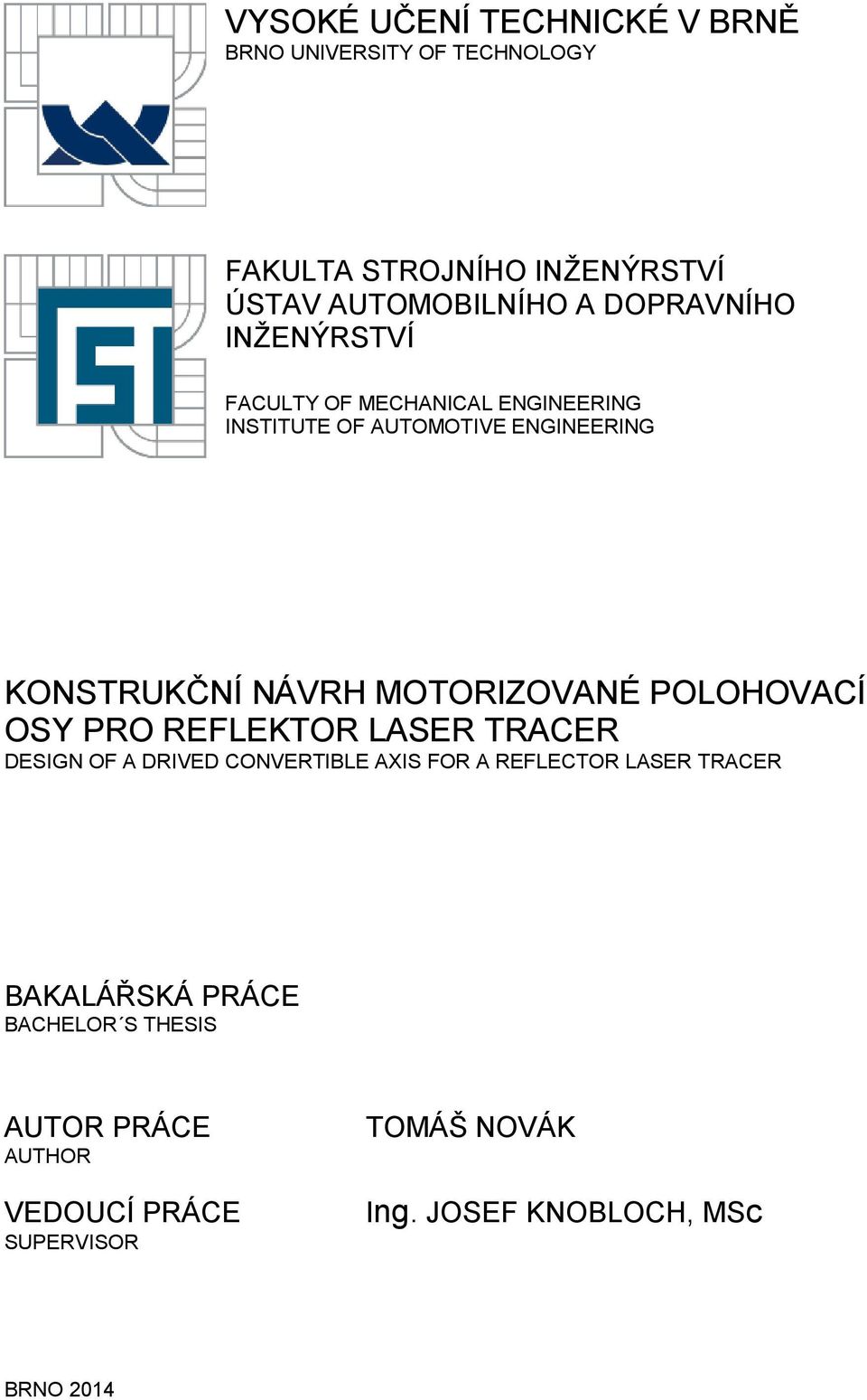 MOTORIZOVANÉ POLOHOVACÍ OSY PRO REFLEKTOR LASER TRACER DESIGN OF A DRIVED CONVERTIBLE AXIS FOR A REFLECTOR LASER