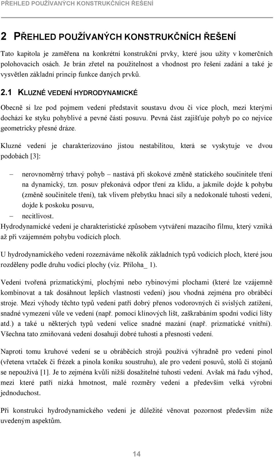 1 KLUZNÉ VEDENÍ HYDRODYNAMICKÉ Obecně si lze pod pojmem vedení představit soustavu dvou či více ploch, mezi kterými dochází ke styku pohyblivé a pevné části posuvu.