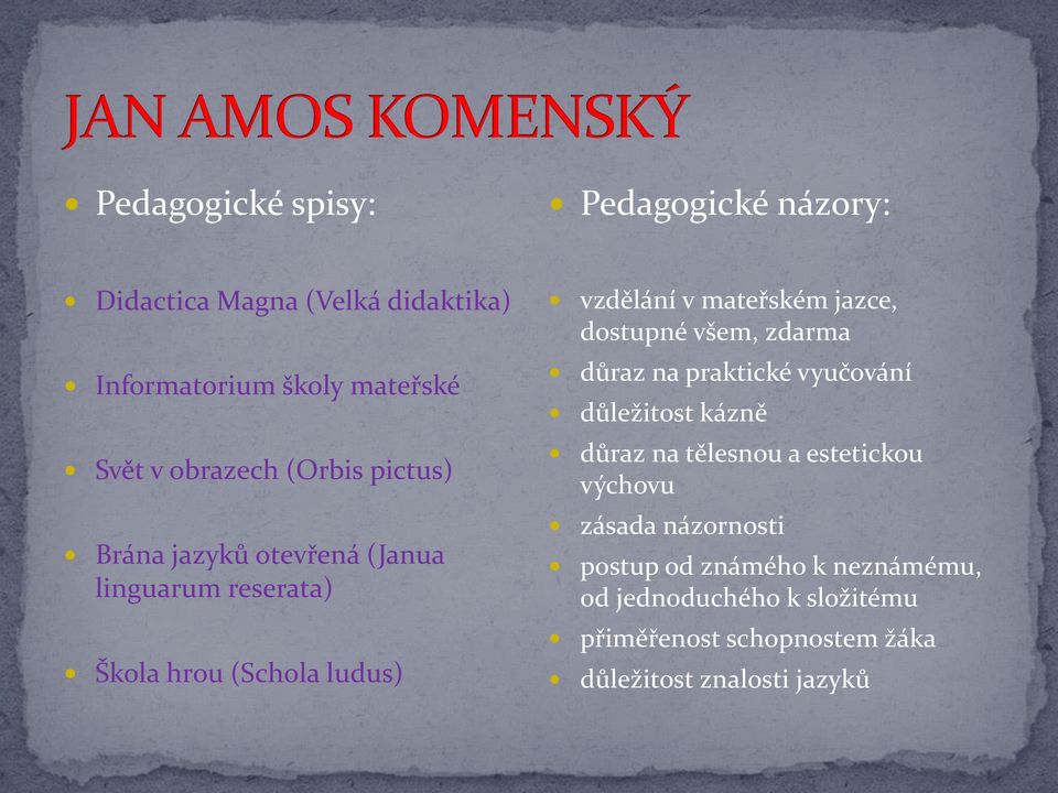 dostupné všem, zdarma důraz na praktické vyučování důležitost kázně důraz na tělesnou a estetickou výchovu zásada