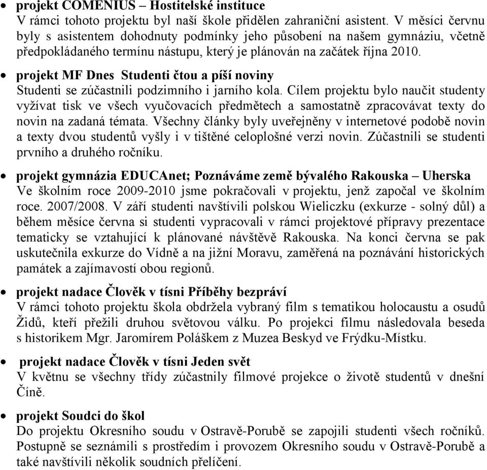 projekt MF Dnes Studenti čtou a píší noviny Studenti se zúčastnili podzimního i jarního kola.