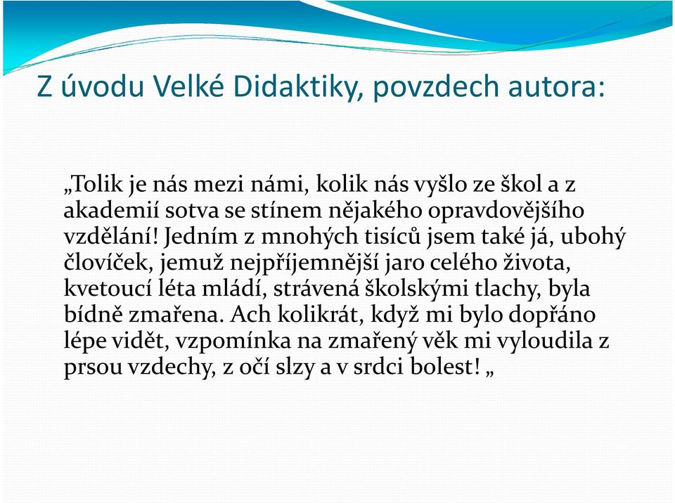 Jedním z mnohých tisíců jsem také já, ubohý človíček, jemuž nejpříjemnější jaro celého života, kvetoucí léta