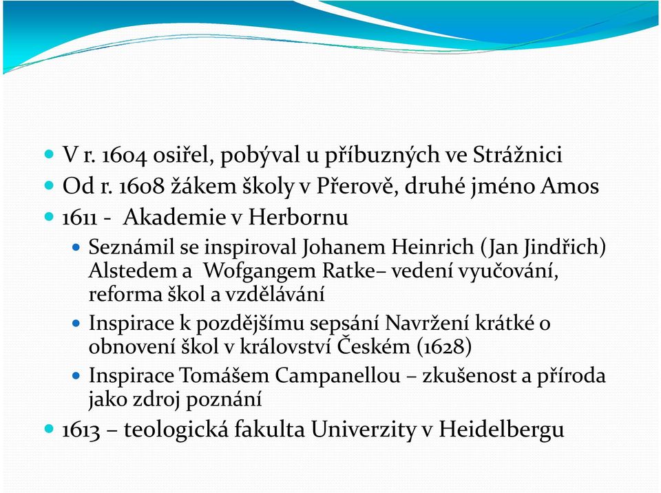 (Jan Jindřich) Alstedem a Wofgangem Ratke vedení vyučování, reforma škol a vzdělávání Inspirace k pozdějšímu