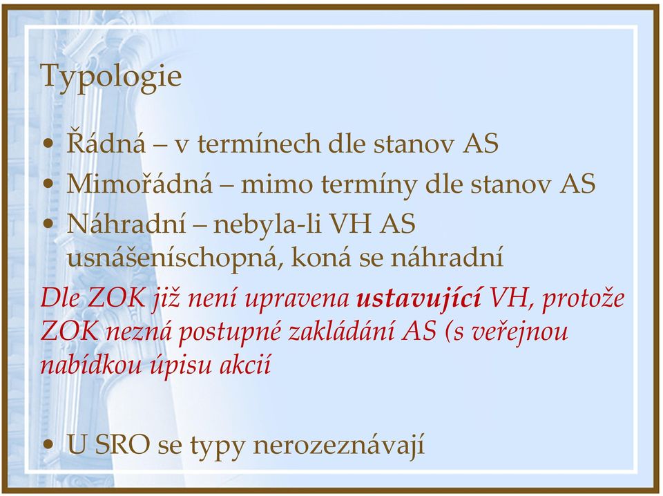 Dle ZOK již není upravena ustavující VH, protože ZOK nezná postupné