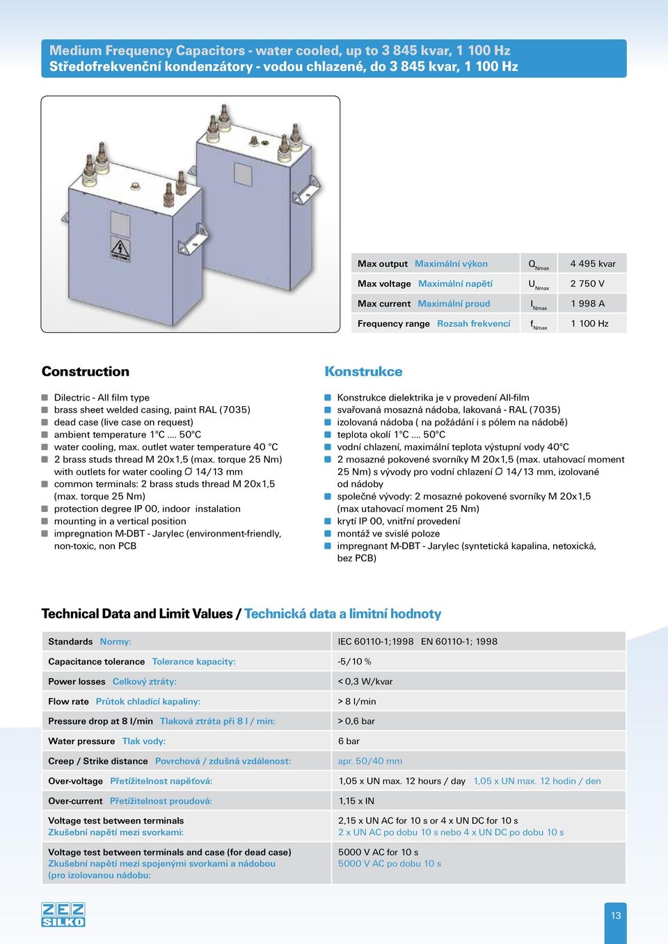 (7035) dead case (live case on request) ambient temperature 1 C... 50 C water cooling, max. outlet water temperature 40 C 2 brass studs thread M 20x1,5 (max.