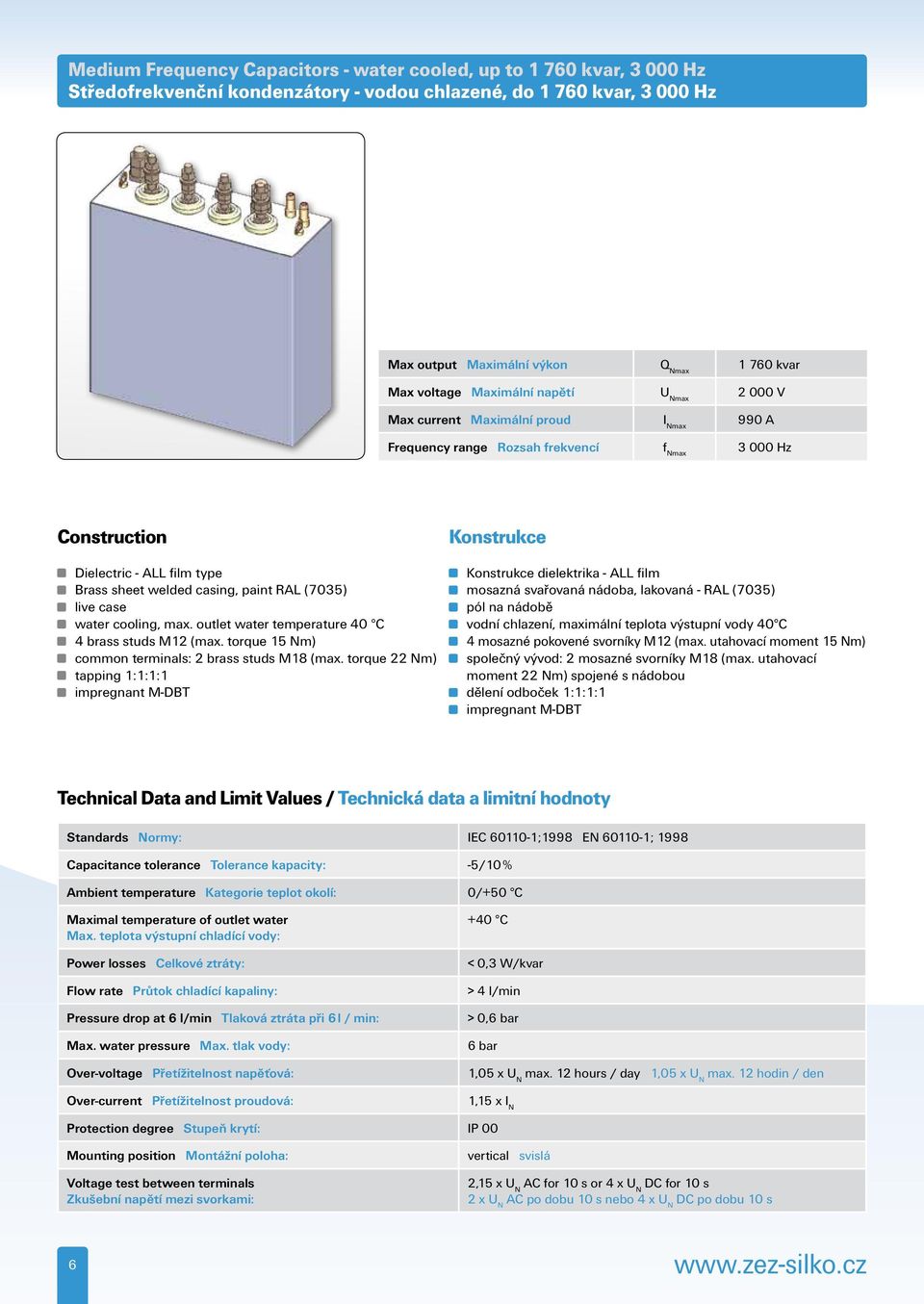 (7035) live case water cooling, max. outlet water temperature 40 C 4 brass studs M12 (max. torque 15 Nm) common terminals: 2 brass studs M18 (max.