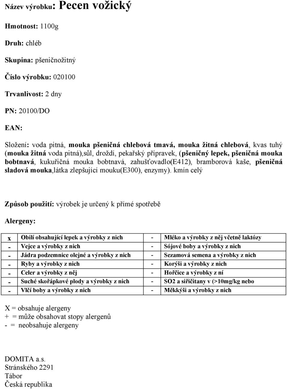 kukuřičná mouka bobtnavá, zahušťovadlo(e412), bramborová kaše, pšeničná sladová mouka,látka zlepšující mouku(e300), enzymy).