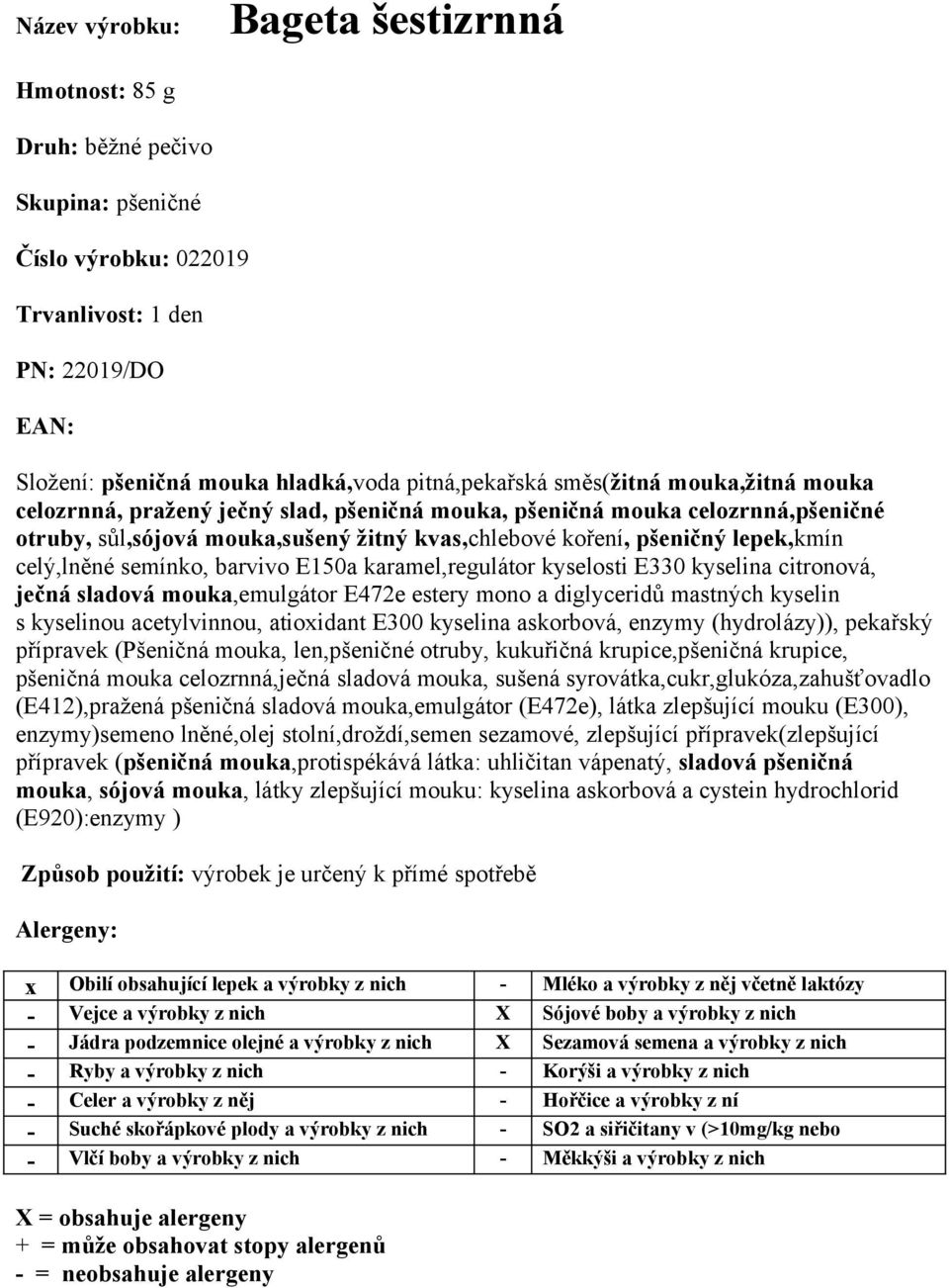 karamel,regulátor kyselosti E330 kyselina citronová, ječná sladová mouka,emulgátor E472e estery mono a diglyceridů mastných kyselin s kyselinou acetylvinnou, atioxidant E300 kyselina askorbová,
