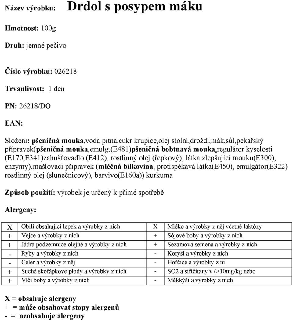 (e481)pšeničná bobtnavá mouka,regulátor kyselosti (E170,E341)zahušťovadlo (E412), rostlinný olej (řepkový), látka zlepšující mouku(e300), enzymy),mašlovací přípravek (mléčná bílkovina, protispékavá