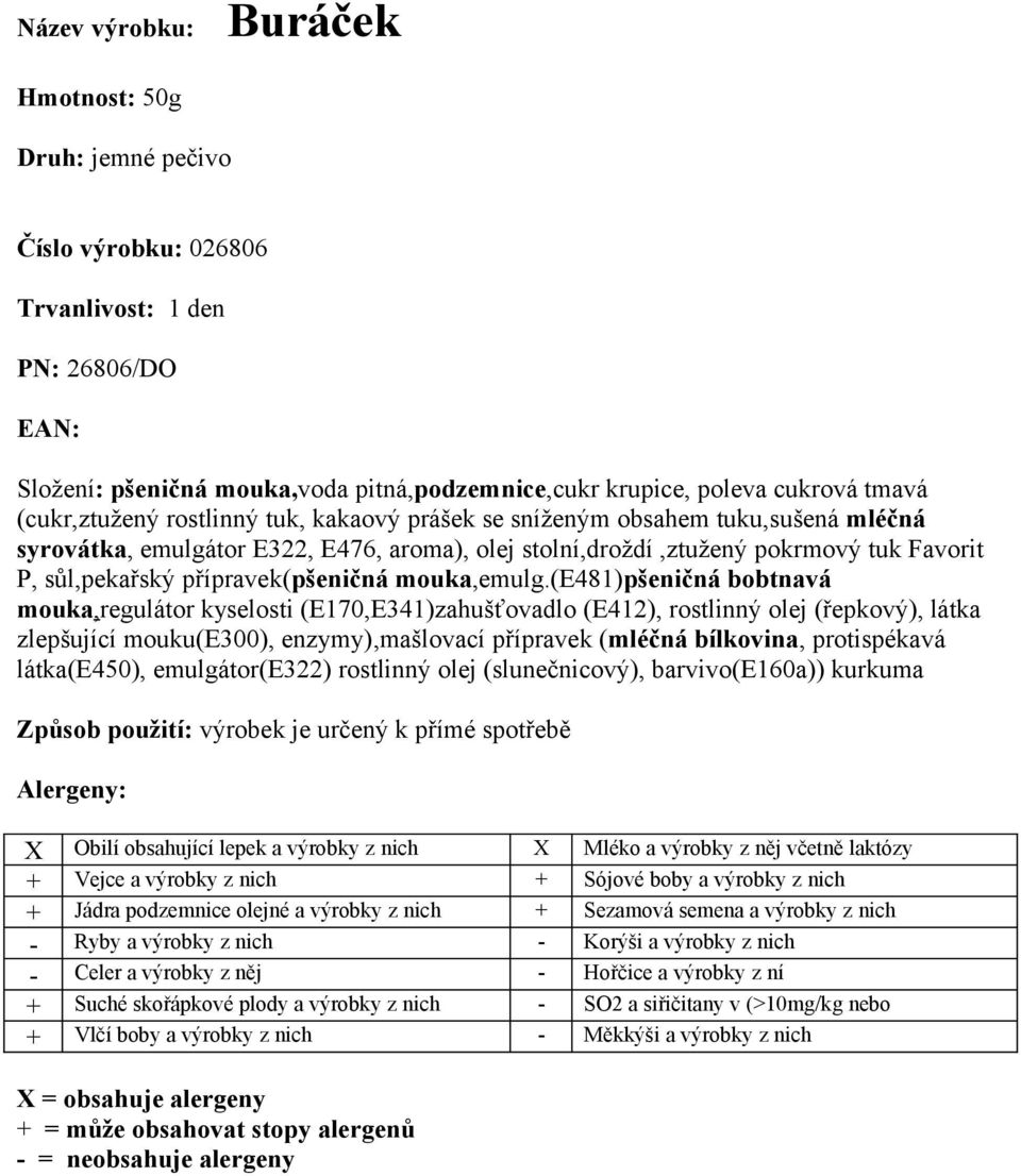 (e481)pšeničná bobtnavá mouka,regulátor kyselosti (E170,E341)zahušťovadlo (E412), rostlinný olej (řepkový), látka zlepšující mouku(e300), enzymy),mašlovací přípravek (mléčná bílkovina, protispékavá