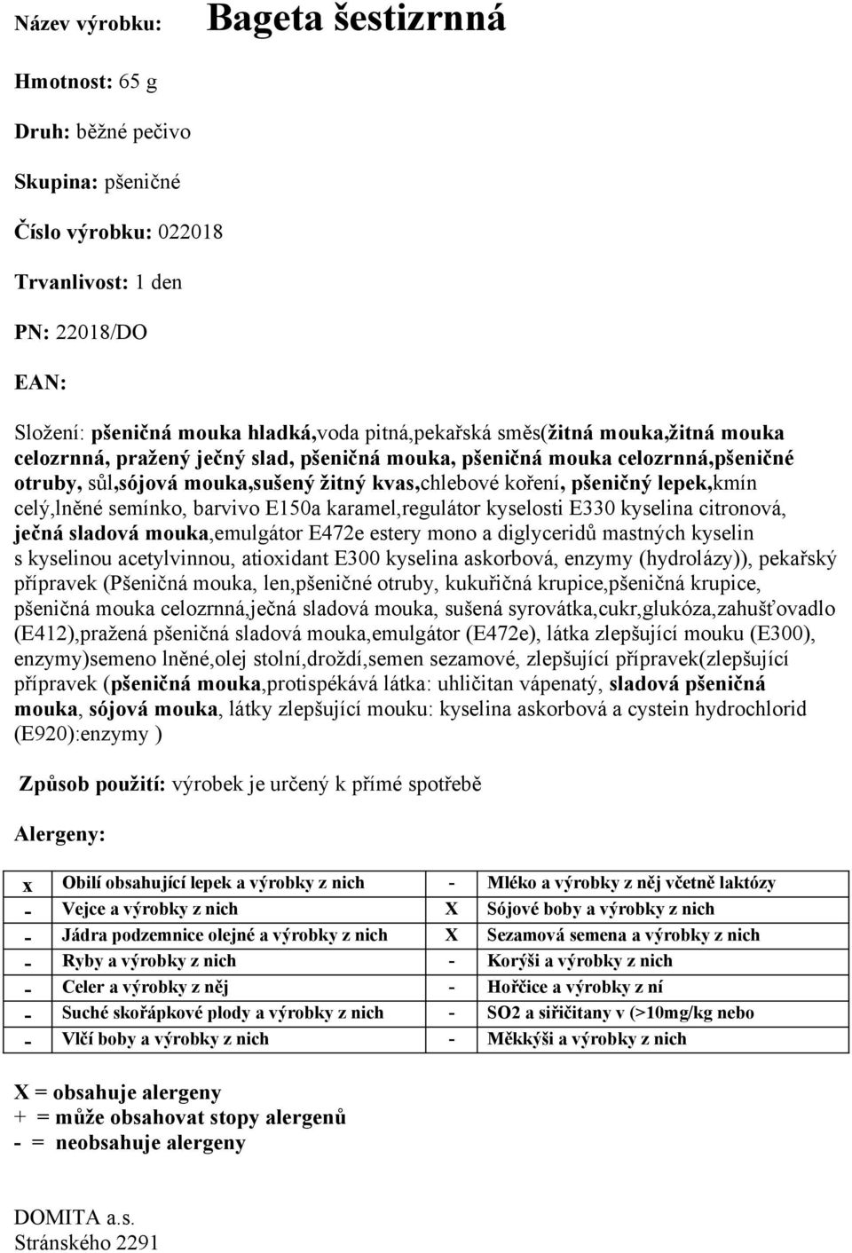 karamel,regulátor kyselosti E330 kyselina citronová, ječná sladová mouka,emulgátor E472e estery mono a diglyceridů mastných kyselin s kyselinou acetylvinnou, atioxidant E300 kyselina askorbová,