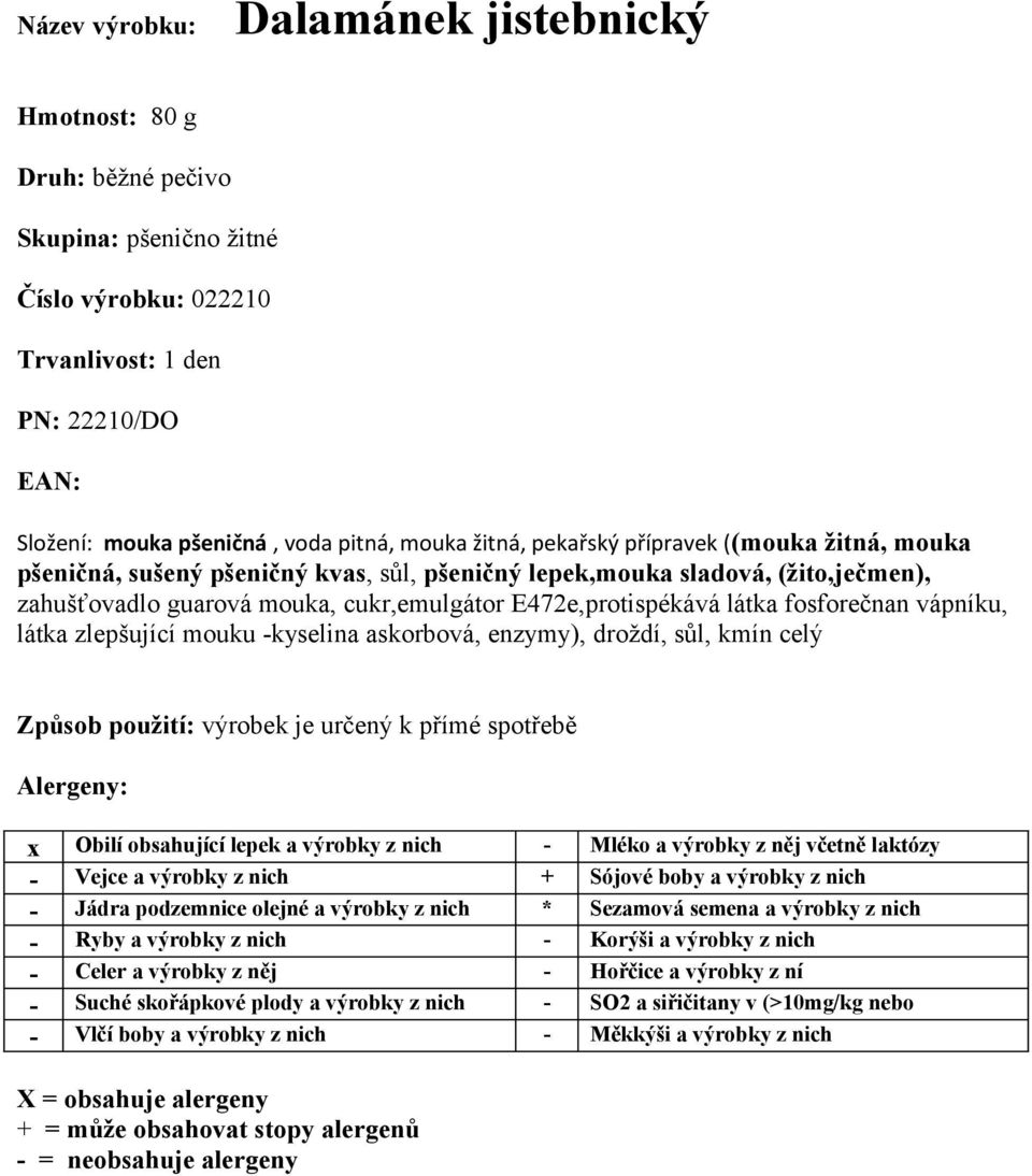 zahušťovadlo guarová mouka, cukr,emulgátor E472e,protispékává látka fosforečnan vápníku, látka zlepšující mouku -kyselina askorbová, enzymy),