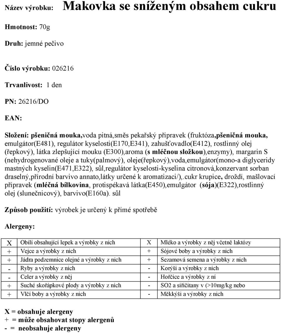 tuky(palmový), oleje(řepkový),voda,emulgátor(mono-a diglyceridy mastných kyselin(e471,e322), sůl,regulátor kyselosti-kyselina citronová,konzervant sorban draselný,přírodní barvivo annato,látky určené