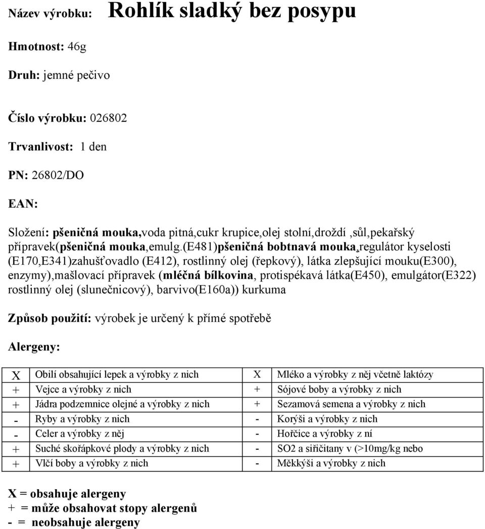 (e481)pšeničná bobtnavá mouka,regulátor kyselosti (E170,E341)zahušťovadlo (E412), rostlinný olej (řepkový), látka zlepšující mouku(e300), enzymy),mašlovací přípravek (mléčná bílkovina, protispékavá