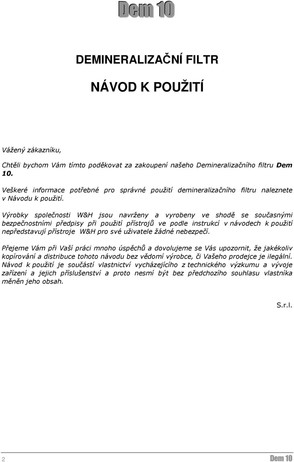 Výrobky společnosti W&H jsou navrženy a vyrobeny ve shodě se současnými bezpečnostními předpisy při použití přístrojů ve podle instrukcí v návodech k použití nepředstavují přístroje W&H pro své