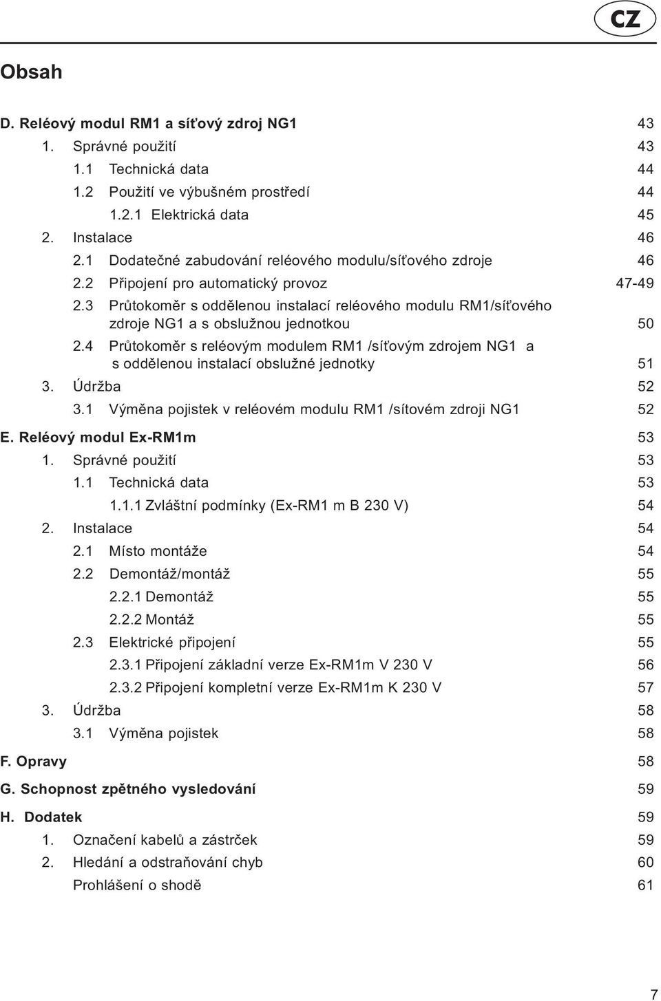 3 Prùtokomìr s oddìlenou instalací reléového modulu RM1/sí ového zdroje NG1 a s obslužnou jednotkou 50 2.