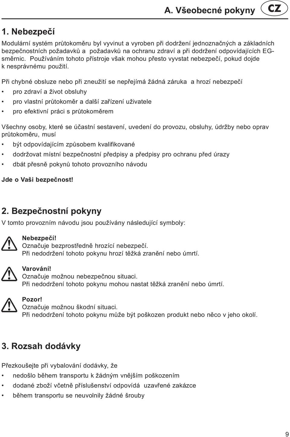 Používáním tohoto pøístroje však mohou pøesto vyvstat nebezpeèí, pokud dojde k nesprávnému použití.