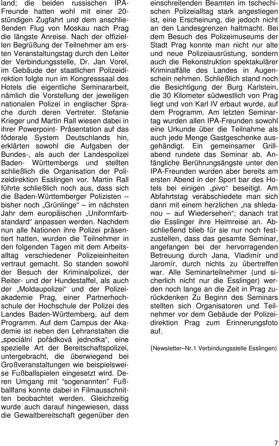 Jan Vorel, im Gebäude der staatlichen Polizeidirektion folgte nun im Kongresssaal des Hotels die eigentliche Seminararbeit, nämlich die Vorstellung der jeweiligen nationalen Polizei in englischer