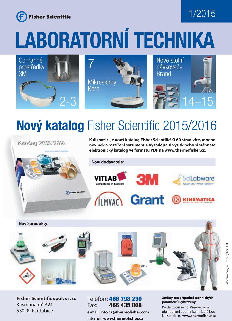 thermofisher.cz. Noví dodavatelé: Nové produkty: Fisher Scientific spol. s r. o. Kosmonautů 324 530 09 Pardubice Telefon: 466 798 230 Fax: 466 435 008 e-mail: info.cz@thermofisher.