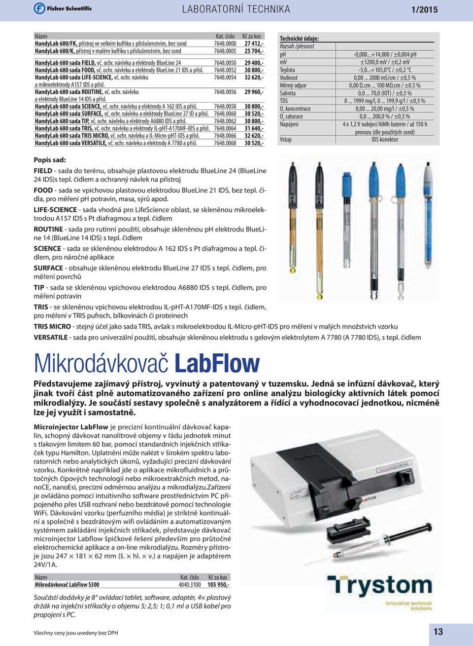 ochr. návleku 7648.0054 32 620,- a mikroelektrody A157 IDS a přísl. HandyLab 680 sada ROUTINE, vč. ochr. návleku 7648.0056 29 960,- a elektrody BlueLine 14 IDS a přísl. HandyLab 680 sada SCIENCE, vč.