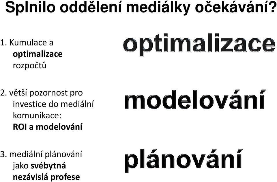 větší pozornost pro investice do mediální