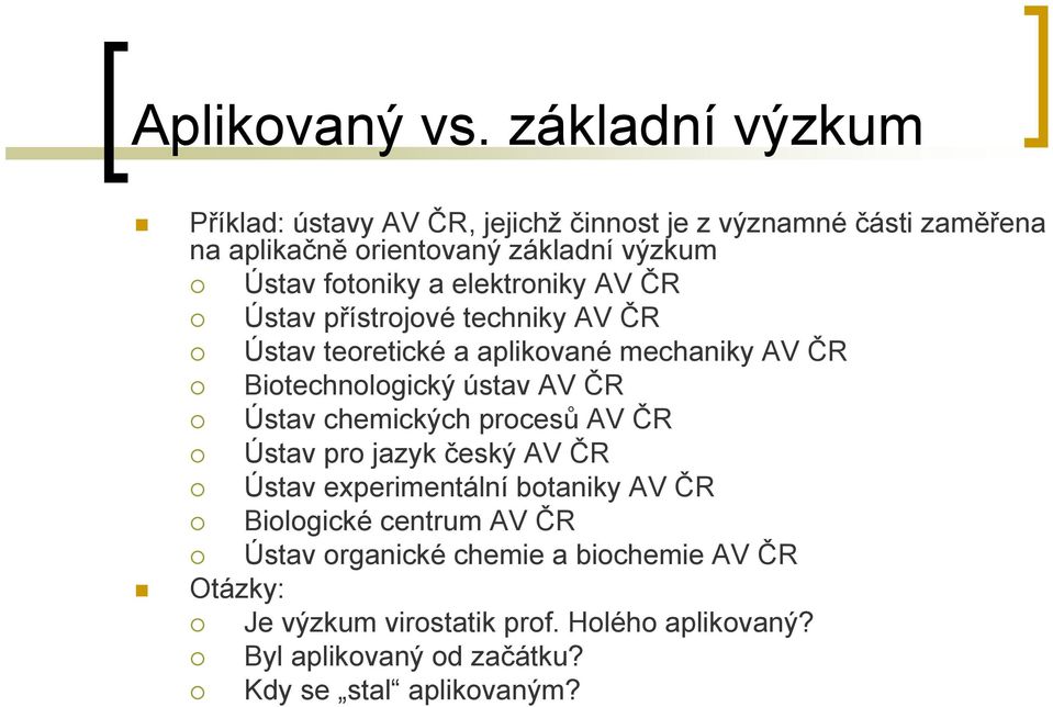 fotoniky a elektroniky AV ČR Ústav přístrojové techniky AV ČR Ústav teoretické a aplikované mechaniky AV ČR Biotechnologický ústav AV ČR